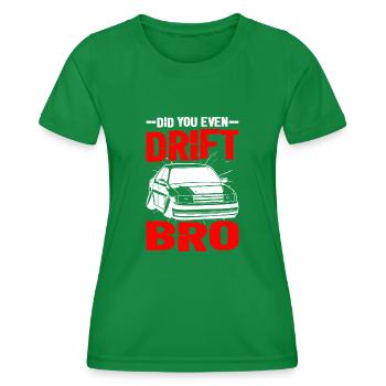 Did You Even Drift Bro - Frauen Funktions-T-Shirt - Kelly Green - Vorne - AI Model Female 172 dark (172cm)