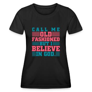 Call Me Old Fashioned I Believe In God Bible - Women's Functional T-Shirt - black - Front - AI Model Female 172 light (172cm)
