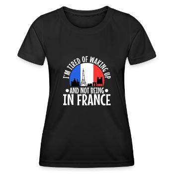 Im tired of waking up and not being in France - Women's Functional T-Shirt - black - Front - AI Model Female 172 light (172cm)
