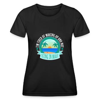 Im tired of waking up and not being in Maui - Women's Functional T-Shirt - black - Front - AI Model Female 172 light (172cm)