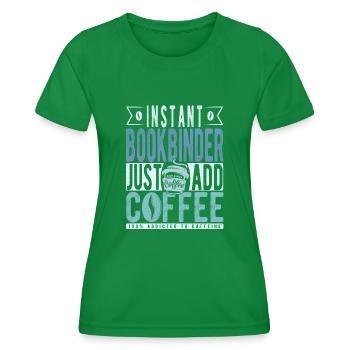 Instant Bookbinder Just Add Coffee - Women's Functional T-Shirt - kelly green - Front - AI Model Female 172 dark (172cm)