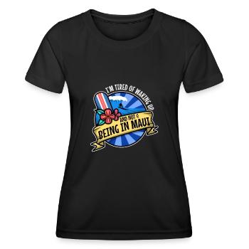 Im tired of waking up and not being in Maui - Women's Functional T-Shirt - black - Front - AI Model Female 172 light (172cm)