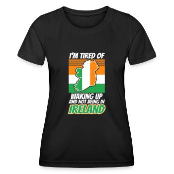 Im tired of waking up and not being in Ireland - Women's Functional T-Shirt - black - Front - AI Model Female 172 light (172cm)
