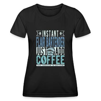 Instant Flair Bartender Just Add Coffee - Women's Functional T-Shirt - black - Front - AI Model Female 172 light (172cm)