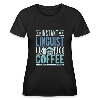 Instant Linguist Il suffit d’ajouter du café - T-shirt sport Femme - noir - Devant - AI Model Female 172 light (172cm)
