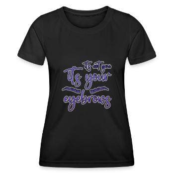 Ce n’est pas toi, c’est tes sourcils 2 - T-shirt sport Femme - noir - Devant - AI Model Female 172 light (172cm)