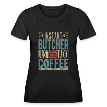 Instant-Metzger einfach Kaffee hinzufügen - Frauen Funktions-T-Shirt - Schwarz - Vorne - AI Model Female 172 light (172cm)
