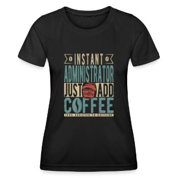 Sofortiger Administrator: Fügen Sie einfach Kaffee hinzu - Frauen Funktions-T-Shirt - Schwarz - Vorne - AI Model Female 172 light (172cm)