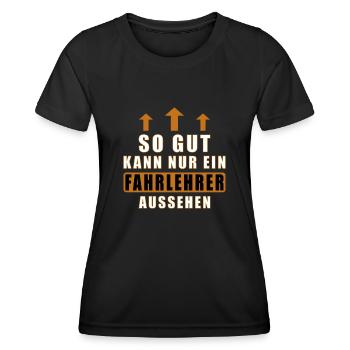 so gut kann nur ein Fahrlehrer aussehen - Frauen Funktions-T-Shirt - Schwarz - Vorne - AI Model Female 172 light (172cm)
