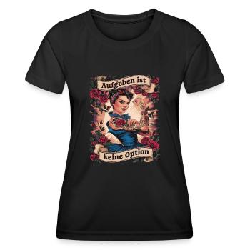 Giving up is not an option - birthday, Mother's Day, - Women's Functional T-Shirt - black - Front - AI Model Female 172 light (172cm)