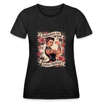 Giving up is not an option - birthday, Mother's Day, - Women's Functional T-Shirt - black - Front - AI Model Female 172 light (172cm)