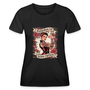 Giving up is not an option - birthday, Mother's Day, - Women's Functional T-Shirt - black - Front - AI Model Female 172 light (172cm)