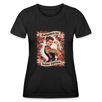 Giving up is not an option - birthday, Mother's Day, - Women's Functional T-Shirt - black - Front - AI Model Female 172 light (172cm)