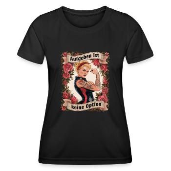 Giving up is not an option - birthday, Mother's Day, - Women's Functional T-Shirt - black - Front - AI Model Female 172 light (172cm)