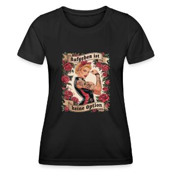 Giving up is not an option - birthday, Mother's Day, - Women's Functional T-Shirt - black - Front - AI Model Female 172 light (172cm)