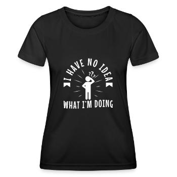 I have no idea what im doing - Women's Functional T-Shirt - black - Front - AI Model Female 172 light (172cm)