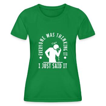Everyone was thinking it i just said - Women's Functional T-Shirt - kelly green - Front - AI Model Female 172 dark (172cm)