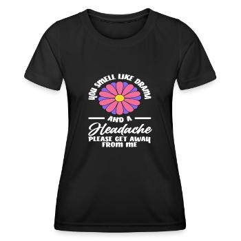 Du Riechst Nach Drama Und Kopfschmerzen Bitte Geh - Frauen Funktions-T-Shirt - Schwarz - Vorne - AI Model Female 172 light (172cm)