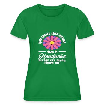You smell like drama and headaches Please go - Women's Functional T-Shirt - kelly green - Front - AI Model Female 172 dark (172cm)