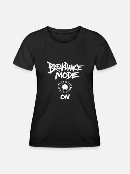 Breakdance Mode On Breakdance Breakdancing - Frauen Funktions-T-Shirt - Schwarz