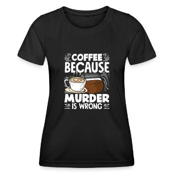 Coffee Lover Because Murder Is Wrong - Women's Functional T-Shirt - black - Front - AI Model Female 172 light (172cm)