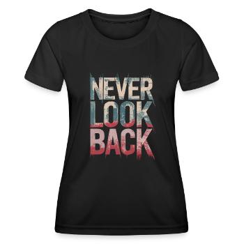 Never Look Back Ermutigendes Motivationszitat - Frauen Funktions-T-Shirt - Schwarz - Vorne - AI Model Female 172 light (172cm)