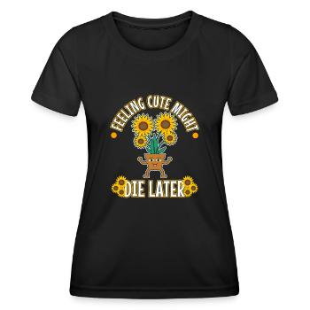 Feeling Cute Might Die Later plant - Frauen Funktions-T-Shirt - Schwarz - Vorne - AI Model Female 172 light (172cm)