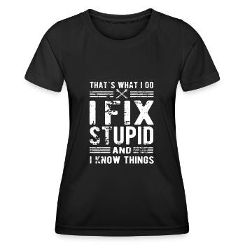 Thats What I Do I Fix Stupid And I Know Things - Women's Functional T-Shirt - black - Front - AI Model Female 172 light (172cm)