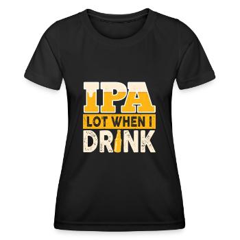 IPA Lot When I Drink Funny Beer Drinker Quote - Women's Functional T-Shirt - black - Front - AI Model Female 172 light (172cm)