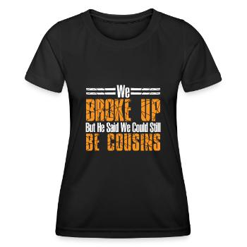 We broke up but he said we could be cousins 44 - Women's Functional T-Shirt - black - Front - AI Model Female 172 light (172cm)