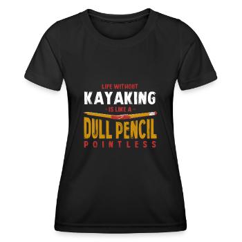 Life Without Kayaking Is Like a Dull Pencil Funny - Women's Functional T-Shirt - black - Front - AI Model Female 172 light (172cm)