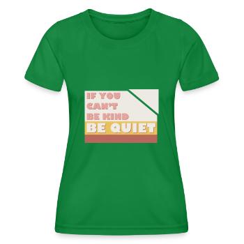 If You Can't Be Kind Be Quiet - Women's Functional T-Shirt - kelly green - Front - AI Model Female 172 dark (172cm)