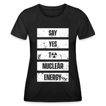 Say yes to nuclear nuclear nuclear power nuclear - Women's Functional T-Shirt - black - Front - AI Model Female 172 light (172cm)