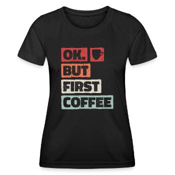 Okay But First Coffee. OK Aber Erst Kaffee - Frauen Funktions-T-Shirt - Schwarz - Vorne - AI Model Female 172 light (172cm)