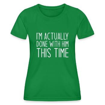 Ich bin dieses Mal tatsächlich fertig mit ihm - Frauen Funktions-T-Shirt - Kelly Green - Vorne - AI Model Female 172 dark (172cm)