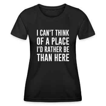 Ich kann mir keinen Ort vorstellen, an dem ich lieber wäre als hier - Frauen Funktions-T-Shirt - Schwarz - Vorne - AI Model Female 172 light (172cm)