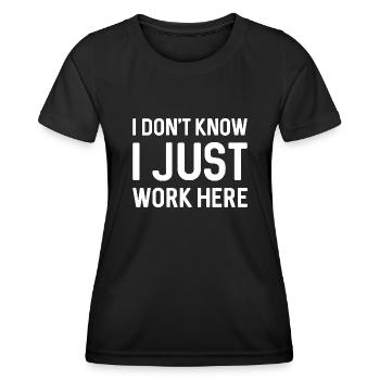 Ich weiß nicht, dass ich nur hier arbeite - Frauen Funktions-T-Shirt - Schwarz - Vorne - AI Model Female 172 light (172cm)
