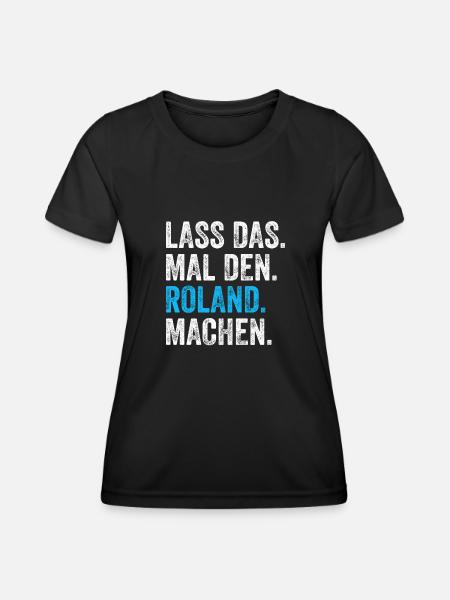 Lass das mal den Roland machen Name - Frauen Funktions-T-Shirt - Schwarz
