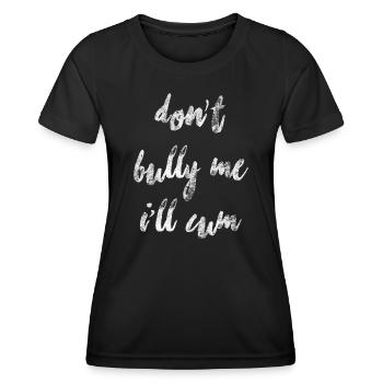 Mobbing mich nicht, ich werde Cum-Grafik abspritzen - Frauen Funktions-T-Shirt - Schwarz - Vorne - AI Model Female 172 light (172cm)