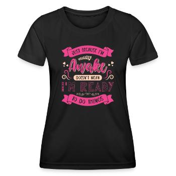 Sarcasm Humor Saying Just Because I'm Awake - Women's Functional T-Shirt - black - Front - AI Model Female 172 light (172cm)