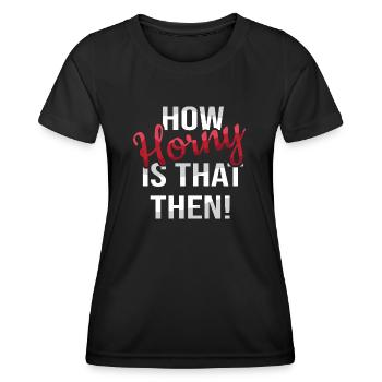How horny? - Denglish sayings Denglish - Women's Functional T-Shirt - black - Front - AI Model Female 172 light (172cm)