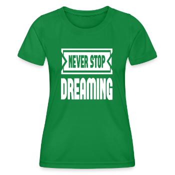Never Stop Dreaming - Frauen Funktions-T-Shirt - Kelly Green - Vorne - AI Model Female 172 dark (172cm)