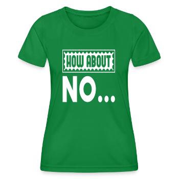 How About No... - Frauen Funktions-T-Shirt - Kelly Green - Vorne - AI Model Female 172 dark (172cm)