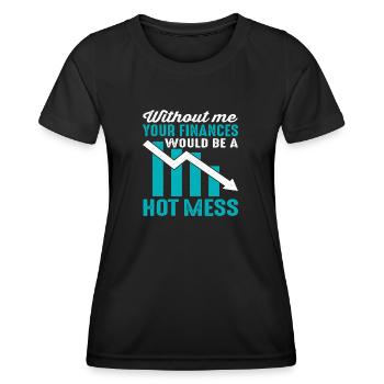 Sans moi, vos finances seraient un gâchis chaud - T-shirt sport Femme - noir - Devant - AI Model Female 172 light (172cm)