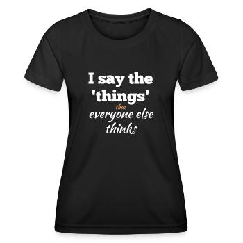I Say the Things That Everyone Else Thinks - Women's Functional T-Shirt - black - Front - AI Model Female 172 light (172cm)