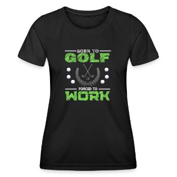 Zum Golfsport geboren, gezwungen zu arbeiten - Frauen Funktions-T-Shirt - Schwarz - Vorne - AI Model Female 172 light (172cm)