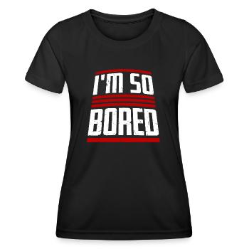 I'm So Bored Ich bin so gelangweilt Langeweile - Frauen Funktions-T-Shirt - Schwarz - Vorne - AI Model Female 172 light (172cm)