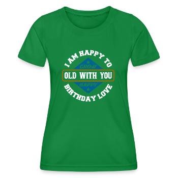I'M HAPPY TO GROW OLD WITH YOU HAPPY BIRTHDAY LOVE - Women's Functional T-Shirt - kelly green - Front - AI Model Female 172 dark (172cm)