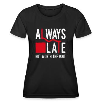Always Late But Worth The Wait. Always Too Late - Women's Functional T-Shirt - black - Front - AI Model Female 172 light (172cm)