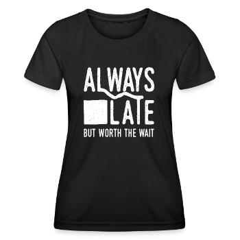 Always Late But Worth The Wait. Always Too Late - Women's Functional T-Shirt - black - Front - AI Model Female 172 light (172cm)